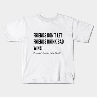 Friends Don’t Let Friends Drink Bad Wine Kids T-Shirt